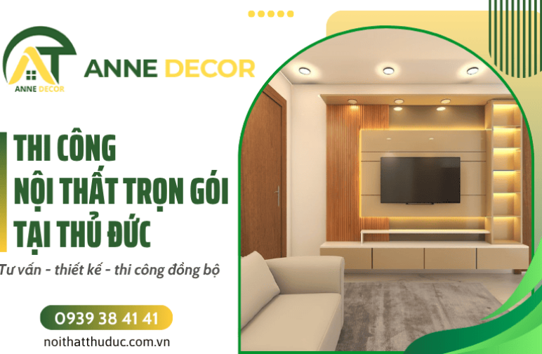 Thi công nội thất trọn gói Thủ Đức - Tư vấn, thiết kế, thi công đồng bộ